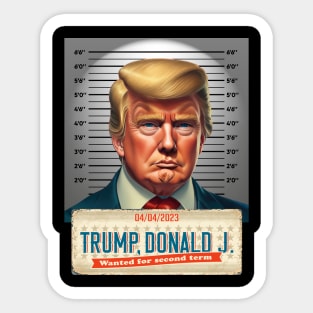 Donald Trump Mugshot Wanted for Second Term 04/04/2023 Sticker